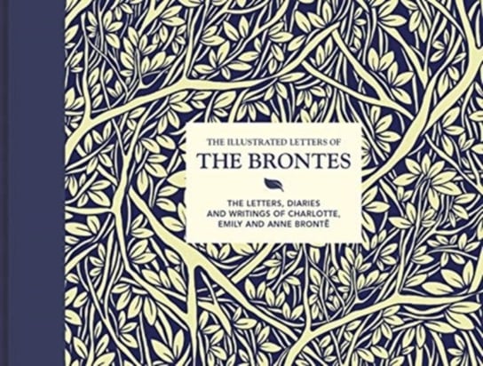 The Illustrated Letters of the Brontes: The letters, diaries and writings of Charlotte, Emily and An Gardiner Juliet