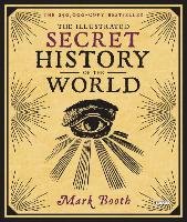 The Illustrated Secret History of the World Booth Mark