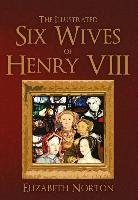 The Illustrated Six Wives of Henry VIII Norton Elizabeth