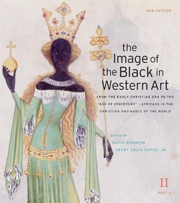 The Image of the Black in Western Art, Volume II: From the Early Christian Era to the "Age of Discovery", Part 2: Africans in the Christian Ordinance of the World: New Edition Bindman David