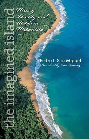 The Imagined Island San Miguel Pedro L.