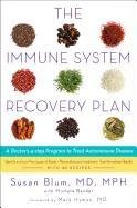 The Immune System Recovery Plan: A Doctor's 4-Step Program to Treat Autoimmune Disease Blum Susan