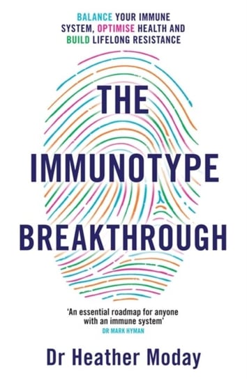 The Immunotype Breakthrough: Balance Your Immune System, Optimise Health and Build Lifelong Resistan Heather Moday