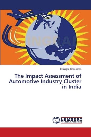 The Impact Assessment of Automotive Industry Cluster in India Bhaskaran Ethirajan