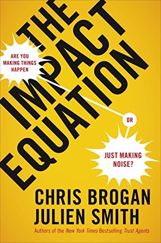 The Impact Equation. Are You Making Things Happen or Just Making Noise? Brogan Chris