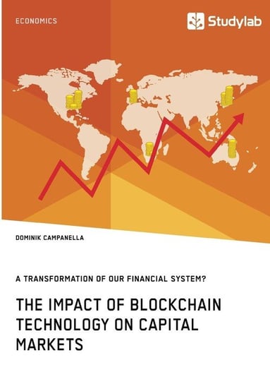 The Impact of Blockchain Technology on Capital Markets. A Transformation of our Financial System? Campanella Dominik