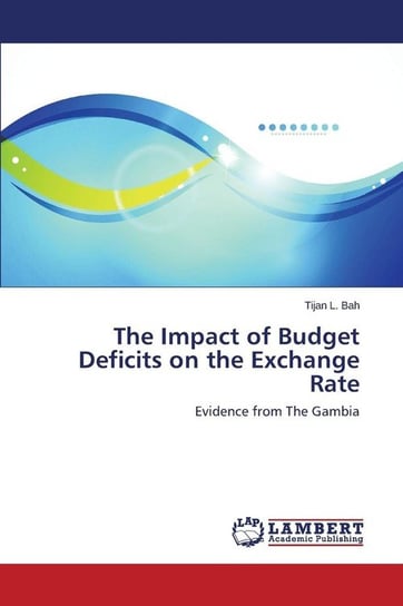 The Impact of Budget Deficits on the Exchange Rate Bah Tijan L.