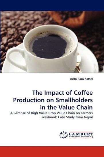 The Impact of Coffee Production on Smallholders in the Value Chain Kattel Rishi Ram