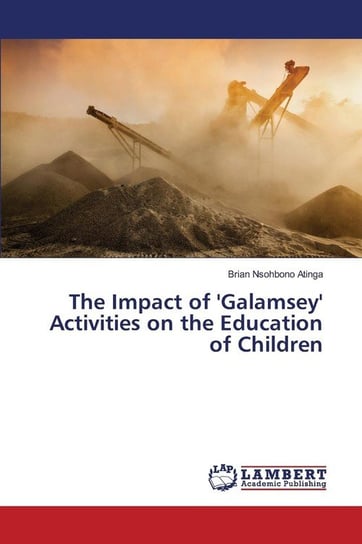 The Impact of 'Galamsey' Activities on the Education of Children Atinga Brian Nsohbono