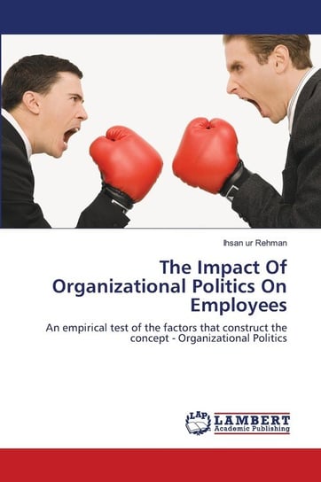 The Impact Of Organizational Politics On Employees Rehman Ihsan Ur