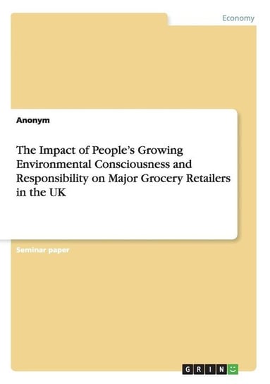 The Impact of People's Growing Environmental Consciousness and Responsibility on Major Grocery Retailers in the UK Anonym