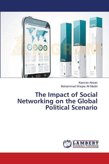 The Impact of Social Networking on the Global Political Scenario Ahsan Kamran