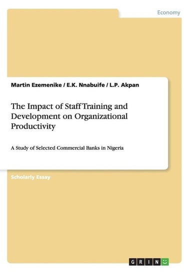The Impact of Staff Training and Development on Organizational Productivity Ezemenike Martin