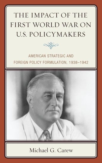The Impact of the First World War on U.S. Policymakers Carew Michael G.
