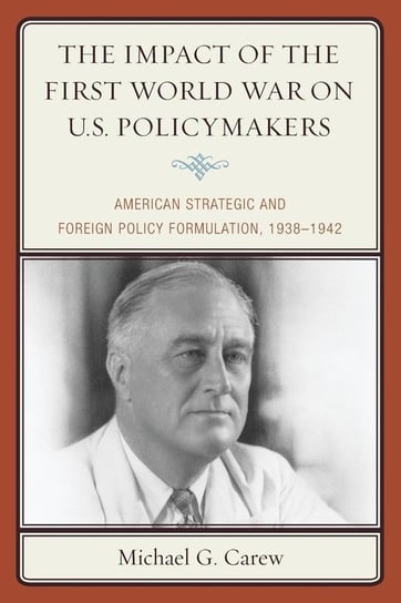The Impact of the First World War on U.S. Policymakers Carew Michael G.