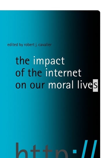 The Impact of the Internet on Our Moral Lives Cavalier Robert J.