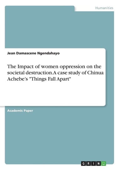 The Impact of women oppression on the societal destruction. A case study of Chinua Achebe's "Things Fall Apart" Ngendahayo Jean Damascene