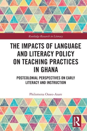 The Impacts of Language and Literacy Policy on Teaching Practices in Ghana: Postcolonial Perspectives on Early Literacy and Instruction Opracowanie zbiorowe