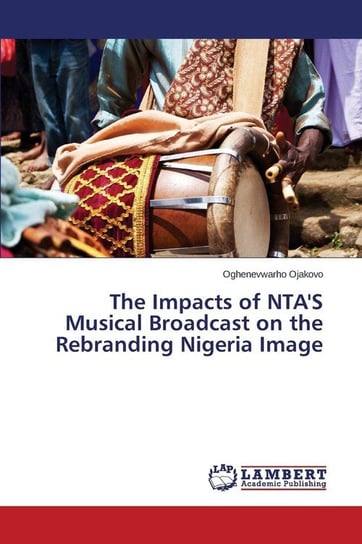 The Impacts of Nta's Musical Broadcast on the Rebranding Nigeria Image Ojakovo Oghenevwarho