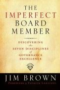 The Imperfect Board Member: Discovering the Seven Disciplines of Governance Excellence Brown Jim