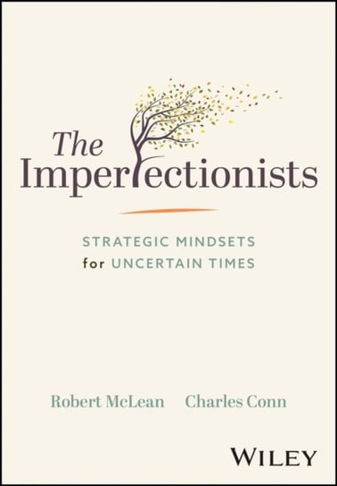The Imperfectionists: Strategic Mindsets for Uncertain Times Robert McLean