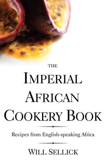 The Imperial African Cookery Book Sellick Will