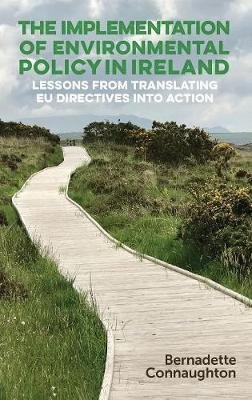 The Implementation of Environmental Policy in Ireland: Lessons from Translating Eu Directives into Action Bernadette Connaughton