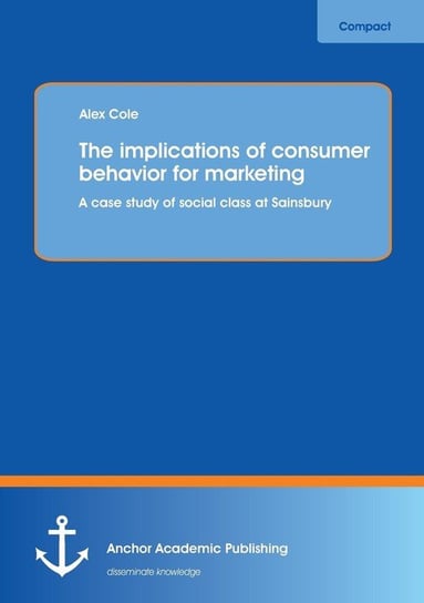 The Implications of Consumer Behavior for Marketing a Case Study of Social Class at Sainsbury Cole Alex