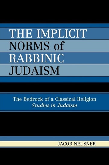 The Implicit Norms of Rabbinic Judaism Neusner Jacob