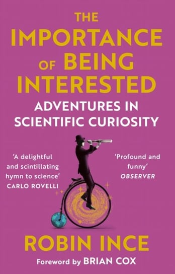 The Importance of Being Interested: Adventures in Scientific Curiosity Robin Ince