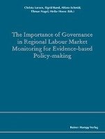 The Importance of Governance in Regional Labour Market Monitoring for Evidence-based Policy-Making Larsen Christa, Rand Sigrid, Schmid Alfons, Nagel Tilman, Hoess Heike