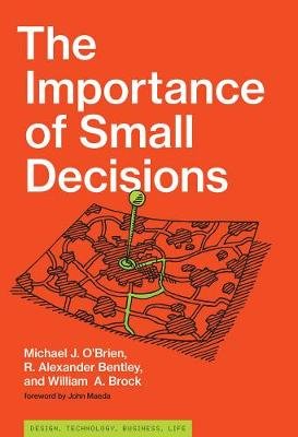 The Importance of Small Decisions O'brien Michael J., Bentley Alexander R., William Brock A.