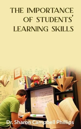 The Importance of Students’ Learning Skills Dr. Sharon Campbell-Phillips