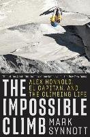 The Impossible Climb: Alex Honnold, El Capitan, and the Climbing Life Synnott Mark