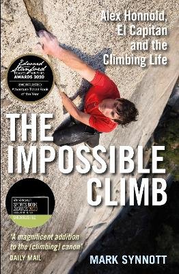 The Impossible Climb: Alex Honnold, El Capitan and the Climbing Life Synnott Mark