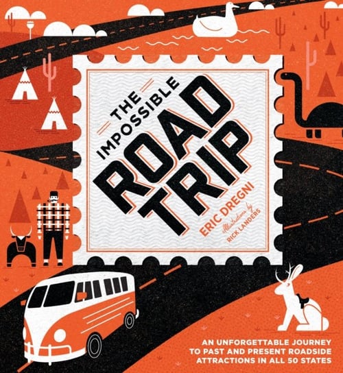 The Impossible Road Trip: An Unforgettable Journey to Past and Present Roadside Attractions in All 5 Eric Dregni