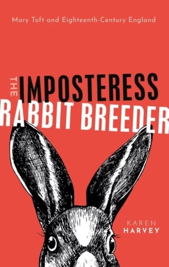 The Imposteress Rabbit Breeder. Mary Toft and Eighteenth-Century England Opracowanie zbiorowe