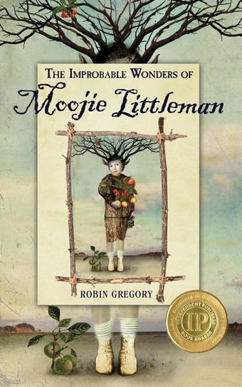 The Improbable Wonders of Moojie Littleman Gregory Robin