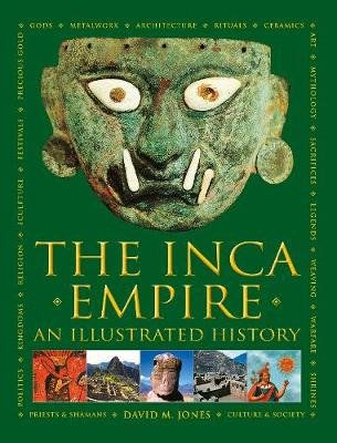 The Inca Empire: An Illustrated History Jones David