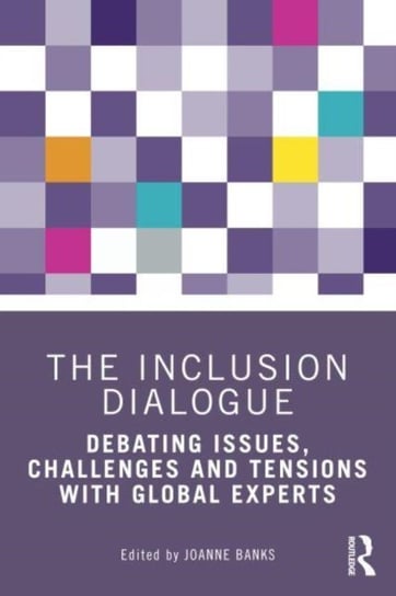 The Inclusion Dialogue: Debating Issues, Challenges and Tensions with Global Experts Opracowanie zbiorowe