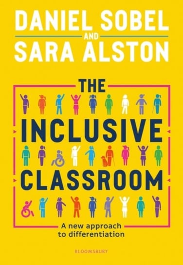 The Inclusive Classroom: A new approach to differentiation Daniel Sobel, Sara Alston