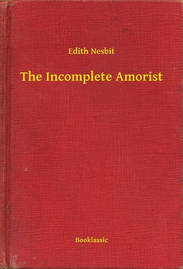 The Incomplete Amorist Nesbit Edith