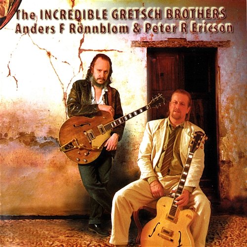 The Incredible Gretsch Brothers Anders F. Rönnblom & Peter R. Ericson
