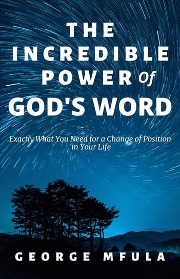 The Incredible Power of God's Word George Mfula