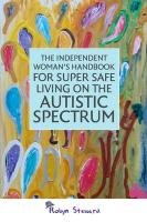 The Independent Woman's Handbook for Super Safe Living on the Autistic Spectrum Steward Robyn