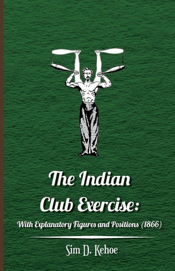 The Indian Club Exercise Sim D. Kehoe