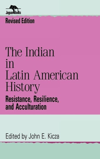 The Indian in Latin American History Kicza John E.