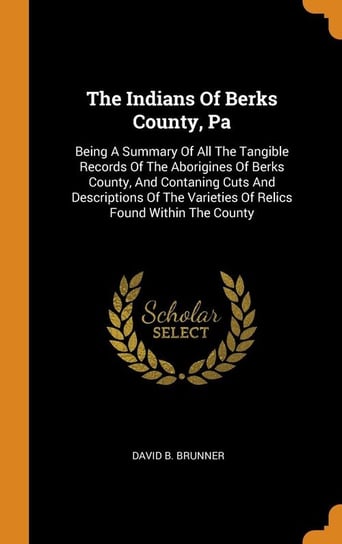 The Indians Of Berks County, Pa Brunner David B.