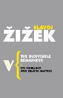 The Indivisible Remainder: On Schelling and Related Matters Zizek Slavoj
