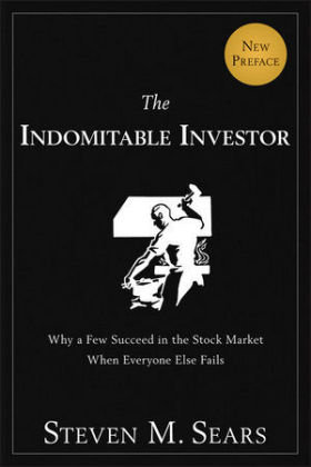 The Indomitable Investor: Why a Few Succeed in the Stock Market When Everyone Else Fails Sears Steven M.